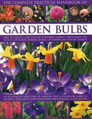 Complete Practical Handbook of Garden Bulbs: How to Create a Spectacular Flowering Garden Throughout the Year in Lawns, Beds, Borders, Boxes, Containers and Hanging Baskets цена и информация | Книги по садоводству | kaup24.ee