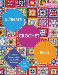 Ultimate Crochet Bible: A Complete Reference with Step-by-Step Techniques цена и информация | Книги о питании и здоровом образе жизни | kaup24.ee