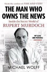 Man Who Owns the News: Inside the Secret World of Rupert Murdoch цена и информация | Биографии, автобиогафии, мемуары | kaup24.ee