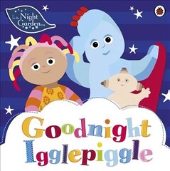 In the Night Garden: Goodnight Igglepiggle hind ja info | Väikelaste raamatud | kaup24.ee