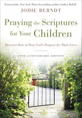 Praying the Scriptures for Your Children 20th Anniversary Edition: Discover How to Pray God's Purpose for Their Lives цена и информация | Духовная литература | kaup24.ee