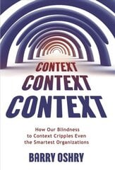 Context, Context, Context: How Our Blindness to Context Cripples Even the Smartest Organizations hind ja info | Majandusalased raamatud | kaup24.ee