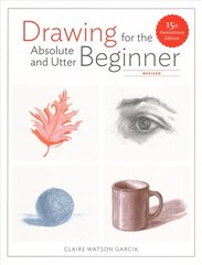 Drawing For the Absolute and Utter Beginner, Revis ed: 15th Anniversary Edition hind ja info | Tervislik eluviis ja toitumine | kaup24.ee