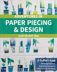 Adventures in Paper Piecing & Design: A Quilter's Guide with Design Exercises, Step-by-Step Instructions & Patterns to Get You Sewing Annotated edition цена и информация | Книги о питании и здоровом образе жизни | kaup24.ee