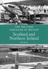 Military Airfields of Britain: Scotland and Northern Ireland hind ja info | Ühiskonnateemalised raamatud | kaup24.ee