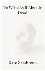 To Write as if Already Dead hind ja info | Ühiskonnateemalised raamatud | kaup24.ee