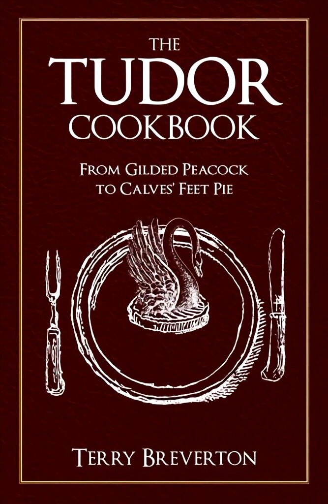 Tudor Cookbook: From Gilded Peacock to Calves' Feet Pie цена и информация | Ajalooraamatud | kaup24.ee
