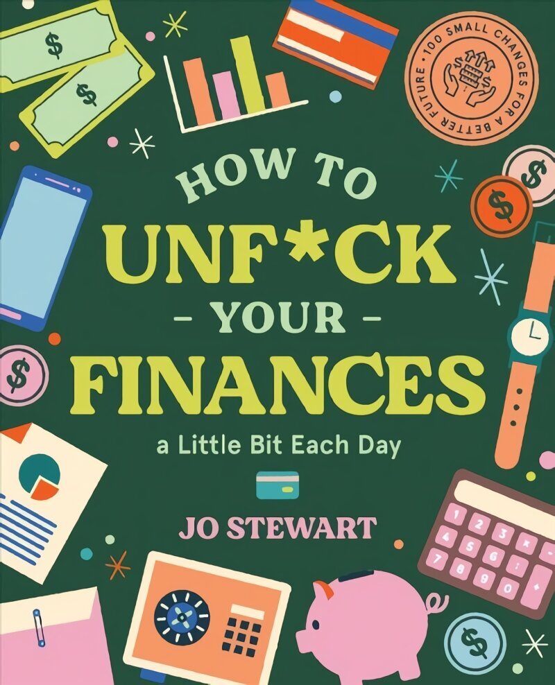 How to Unf*ck Your Finances a little bit each day: 100 small changes for a better future hind ja info | Eneseabiraamatud | kaup24.ee