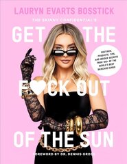 Skinny Confidential's Get the F*ck Out of the Sun: Routines, Products, Tips,   and Insider Secrets from 100plus of the World's Best Skincare Gurus цена и информация | Самоучители | kaup24.ee