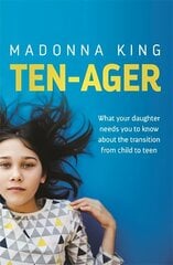 Ten-Ager: What your daughter needs you to know about the transition from child to teen цена и информация | Самоучители | kaup24.ee