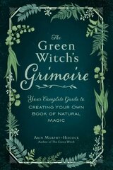 Green Witch's Grimoire: Your Complete Guide to Creating Your Own Book of Natural Magic цена и информация | Самоучители | kaup24.ee