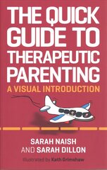 Quick Guide to Therapeutic Parenting: A Visual Introduction Illustrated edition цена и информация | Самоучители | kaup24.ee