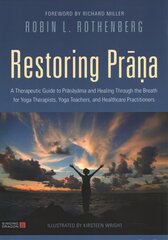 Restoring Prana: A Therapeutic Guide to Pranayama and Healing Through the Breath for Yoga Therapists, Yoga Teachers, and Healthcare Practitioners hind ja info | Eneseabiraamatud | kaup24.ee