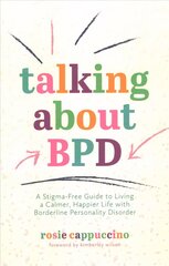 Talking About BPD: A Stigma-Free Guide to Living a Calmer, Happier Life with Borderline Personality Disorder hind ja info | Eneseabiraamatud | kaup24.ee