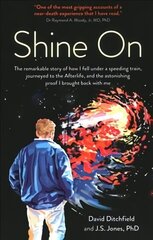 Shine On: The Remarkable Story of How I Fell Under a Speeding Train, Journeyed to the Afterlife, and the Astonishing Proof I Brought Back with Me hind ja info | Eneseabiraamatud | kaup24.ee