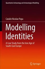 Modelling Identities: A Case Study from the Iron Age of South-East Europe 1st ed. 2018 hind ja info | Ajalooraamatud | kaup24.ee