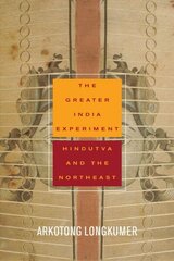 Greater India Experiment: Hindutva and the Northeast hind ja info | Ajalooraamatud | kaup24.ee