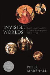 Invisible Worlds: Death, Religion And The Supernatural In England, 1500-1700 цена и информация | Исторические книги | kaup24.ee