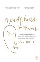 Mindfulness for Mums: Simple ways to help you and your family feel calm, connected and content цена и информация | Самоучители | kaup24.ee