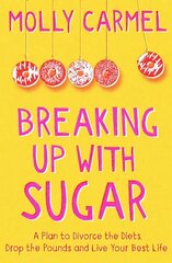 Breaking Up With Sugar: A Plan to Divorce the Diets, Drop the Pounds and Live Your Best Life hind ja info | Eneseabiraamatud | kaup24.ee