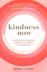 Kindness Now: A 28-Day Guide to Living with Authenticity, Intention, and Compassion цена и информация | Самоучители | kaup24.ee