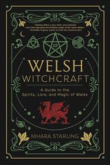 Welsh Witchcraft: A Guide to the Spirits, Lore, and Magic of Wales hind ja info | Eneseabiraamatud | kaup24.ee