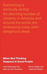 When Bad Thinking Happens to Good People: How Philosophy Can Save Us from Ourselves hind ja info | Eneseabiraamatud | kaup24.ee