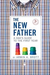 New Father: A Dad's Guide to the First Year 3rd edition цена и информация | Самоучители | kaup24.ee