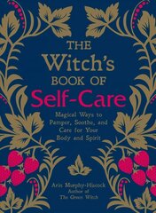 Witch's Book of Self-Care: Magical Ways to Pamper, Soothe, and Care for Your Body and Spirit цена и информация | Самоучители | kaup24.ee