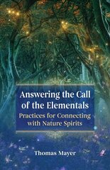 Answering the Call of the Elementals: Practices for Connecting with Nature Spirits hind ja info | Eneseabiraamatud | kaup24.ee