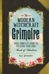 Modern Witchcraft Grimoire: Your Complete Guide to Creating Your Own Book of Shadows цена и информация | Самоучители | kaup24.ee