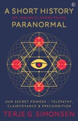 Short History of (Nearly) Everything Paranormal: Our Secret Powers - Telepathy, Clairvoyance & Precognition 0th New edition цена и информация | Самоучители | kaup24.ee