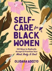 Self-Care for Black Women: 150 Ways to Radically Accept & Prioritize Your Mind, Body, & Soul цена и информация | Самоучители | kaup24.ee