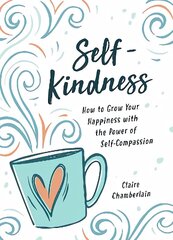 Self-Kindness: How to Grow Your Happiness with the Power of Self-Compassion цена и информация | Самоучители | kaup24.ee