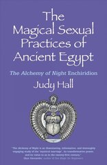 Magical Sexual Practices of Ancient Egypt, The - The Alchemy of Night Enchiridion: The Alchemy of Night Enchiridion цена и информация | Самоучители | kaup24.ee