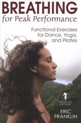 Breathing for Peak Performance: Functional Exercises for Dance, Yoga, and Pilates цена и информация | Самоучители | kaup24.ee