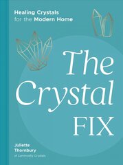 Crystal Fix: Healing Crystals for the Modern Home hind ja info | Eneseabiraamatud | kaup24.ee