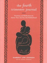 Fourth Trimester Journal: Practices and Reflections to Honor Your Journey into Motherhood hind ja info | Eneseabiraamatud | kaup24.ee