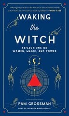 Waking the Witch: Reflections on Women, Magic, and Power hind ja info | Eneseabiraamatud | kaup24.ee