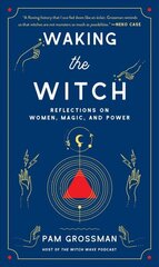 Waking the Witch: Reflections on Women, Magic, and Power hind ja info | Eneseabiraamatud | kaup24.ee