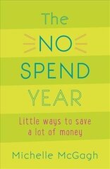 No Spend Year: How you can spend less and live more hind ja info | Eneseabiraamatud | kaup24.ee