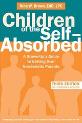 Children of the Self-Absorbed: A Grown-Up's Guide to Getting Over Narcissistic Parents 3rd Third Edition, Revised ed. цена и информация | Самоучители | kaup24.ee