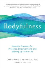 Bodyfulness: Somatic Practices for Presence, Empowerment, and Waking Up in This Life hind ja info | Eneseabiraamatud | kaup24.ee