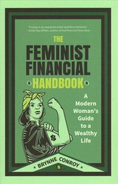 Feminist Financial Handbook: A Modern Woman's Guide to a Wealthy Life (Feminism Book, for Readers of Hood Feminism or The Financial Diet) цена и информация | Eneseabiraamatud | kaup24.ee