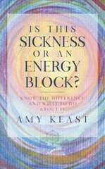 Is This Sickness or an Energy Block?: Know the Difference and What to Do about It цена и информация | Самоучители | kaup24.ee