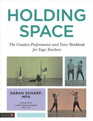 Holding Space: The Creative Performance and Voice Workbook for Yoga Teachers цена и информация | Самоучители | kaup24.ee