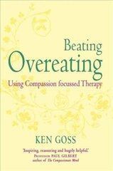 Compassionate Mind Approach to Beating Overeating: Series editor, Paul Gilbert цена и информация | Самоучители | kaup24.ee