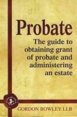 Probate: The Executor's Guide To Obtaining Grant of Probate and Administering the Estate, 3rd Revised edition цена и информация | Самоучители | kaup24.ee