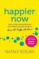 Happier Now: How to Stop Chasing Perfection and Embrace Everyday Moments (Even the Difficult Ones) Reprint цена и информация | Самоучители | kaup24.ee