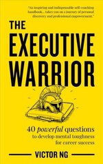 Executive Warrior: 40 powerful questions to develop mental toughness for career success цена и информация | Самоучители | kaup24.ee